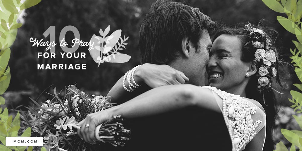 10 Ways to Pray for Your Marriage iMom