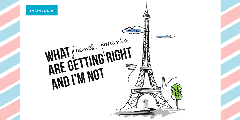 What French Parents Are Getting Right and I'm Not iMom
