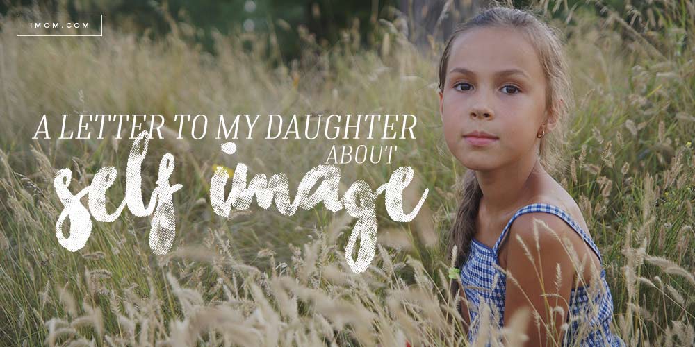 A Letter To My Daughter About Self Image Imom