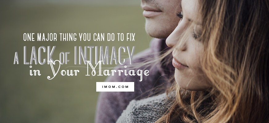 1 Major Thing You Can Do to Fix a Lack of Intimacy in Your Marriage - iMom