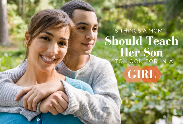 8 Things A Mom Should Teach Her Son To Look For In A Girl I
