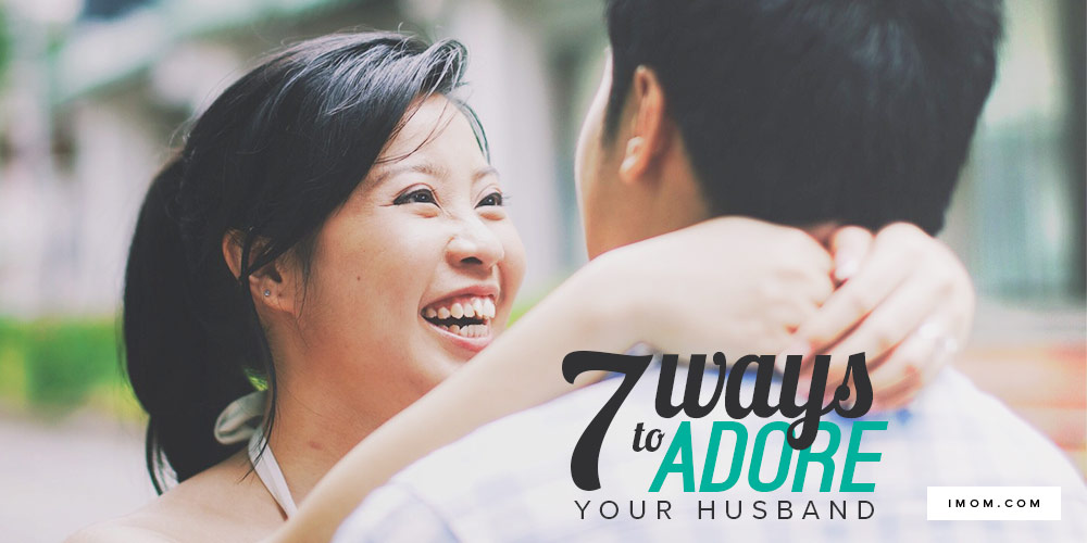 7 Ways to Adore Your Husband - iMOM
