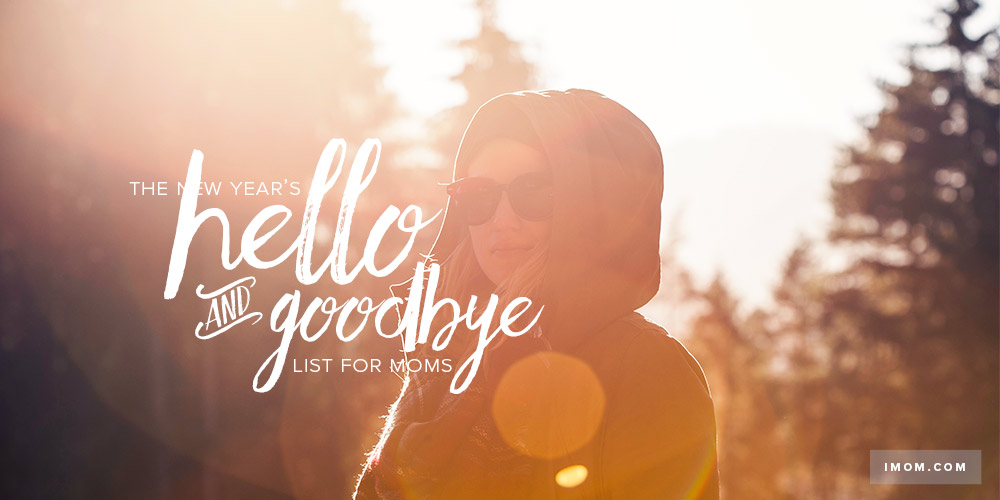 The New Year's Hello and Goodbye List for Moms - iMom