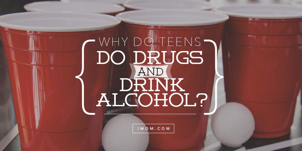 Why Do Teens Do Drugs And Drink Alcohol? - iMom