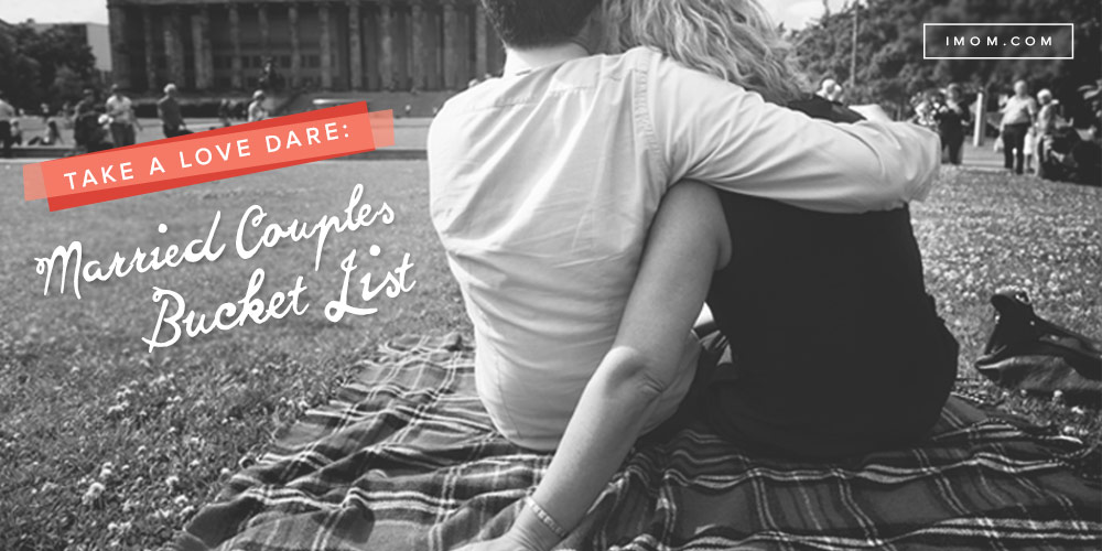 Take a Love Dare: Married Couples Bucket List - iMom
