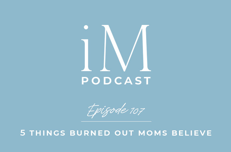 5 Things Burned Out Moms Believe